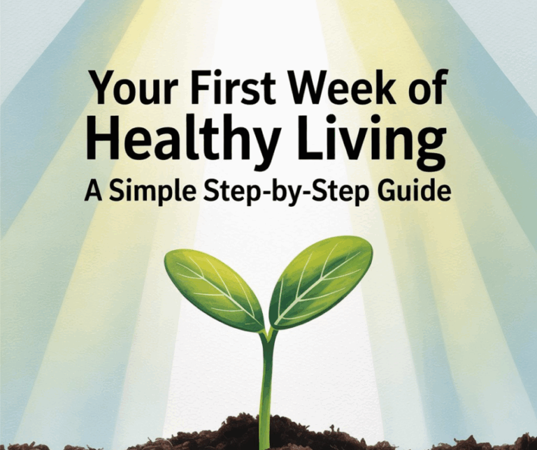Your First Week of Healthy Living: Step by Step Guide